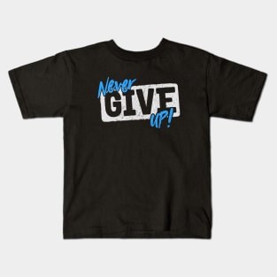 Never Give Up Kids T-Shirt